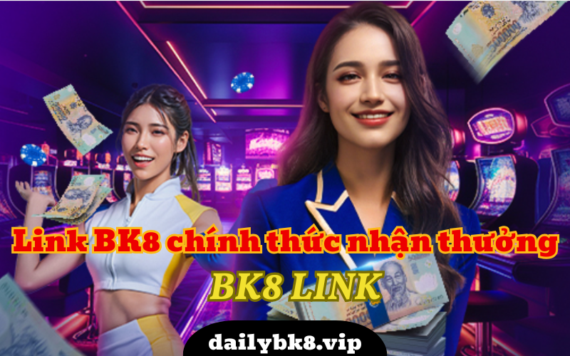 link bk8 Link vào BK8 chính thức không bị chặn